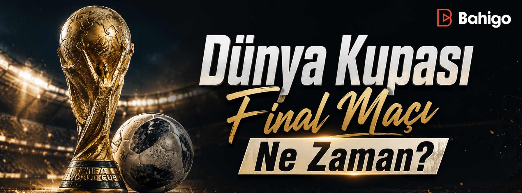 Dünya Kupası Final Maçı Ne Zaman