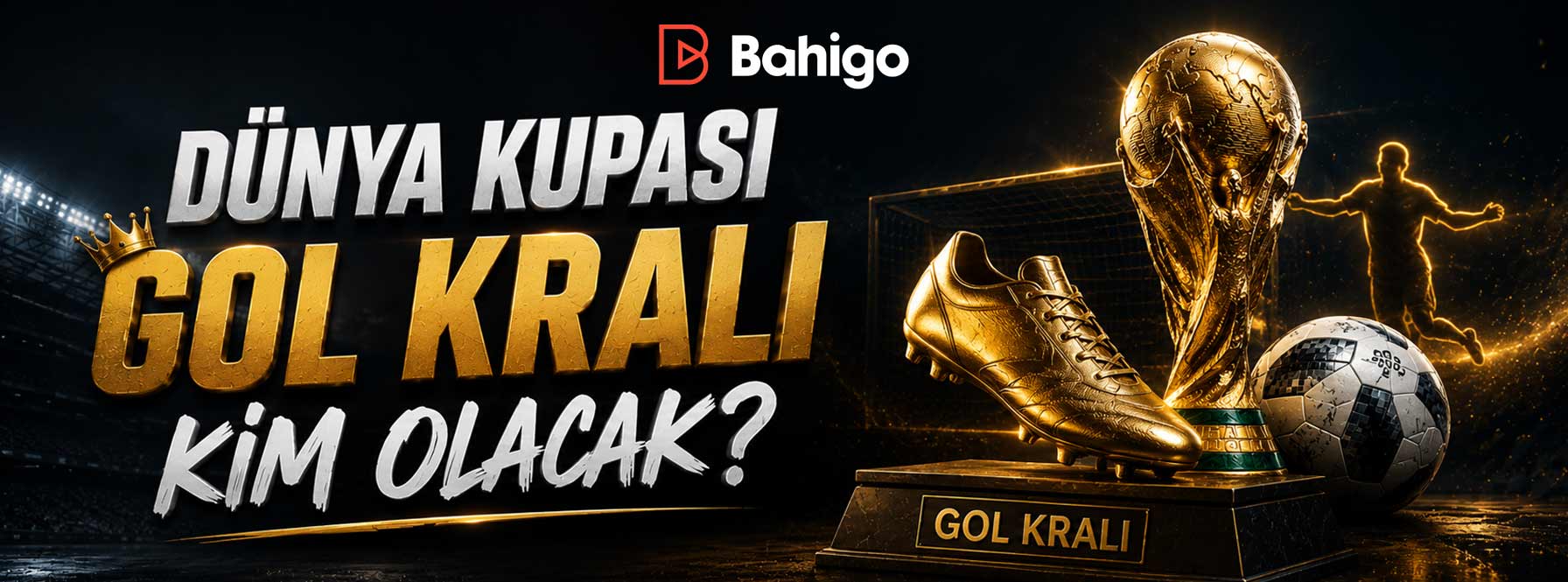 Dünya Kupası Gol Kralı Kim Olacak
